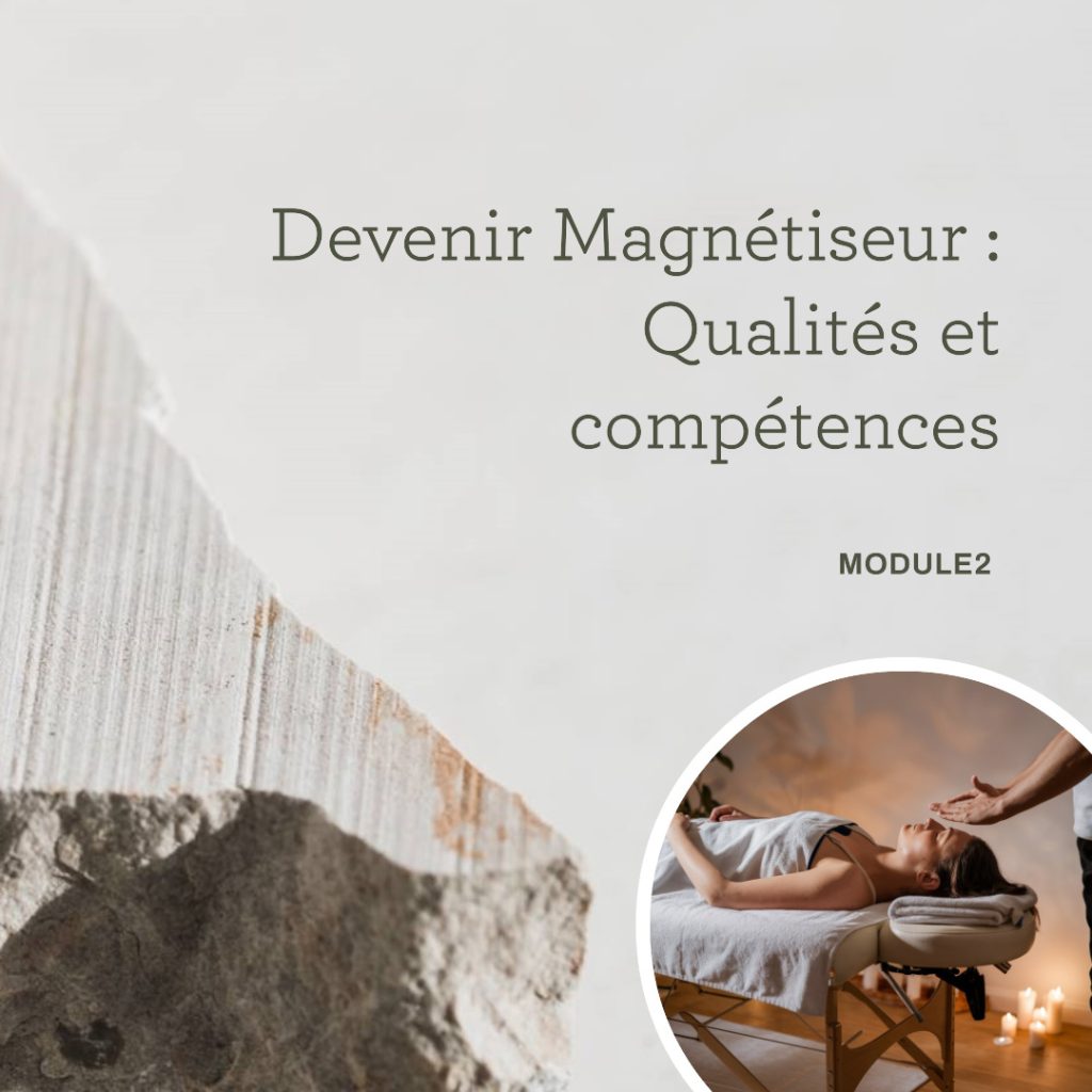 Module 2 : Les qualités et compétences nécessaires pour devenir magnétiseur