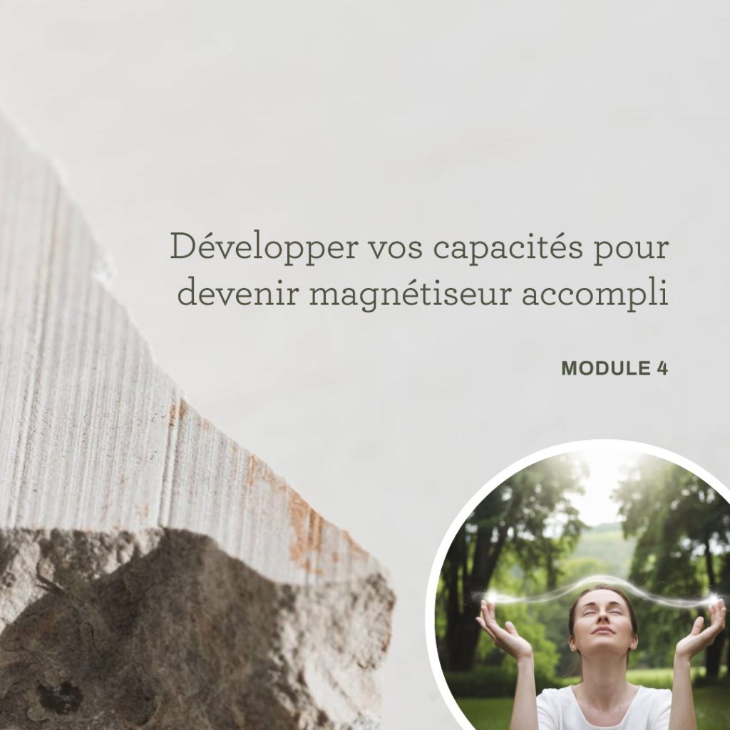Module 4 : Développer vos capacités pour devenir magnétiseur accompli
