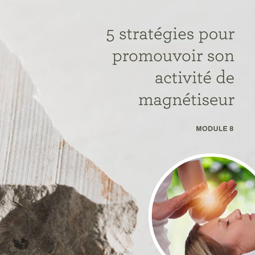 Module 8 : Cinq stratégies pour promouvoir et commercialiser son activité de magnétiseur